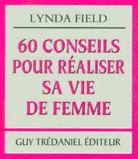 Lynda Field - 60 conseils pour réaliser sa vie de femme.