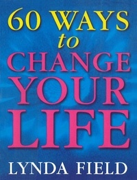 Lynda Field - 60 Ways To Change Your Life.