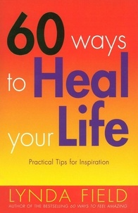 Lynda Field - 60 Ways To Heal Your Life.