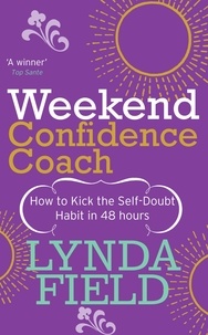 Lynda Field - Weekend Confidence Coach - How to kick the self-doubt habit in 48 hours.