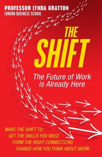 Lynda Gratton - The Shift - The Future of Work is Already Here.