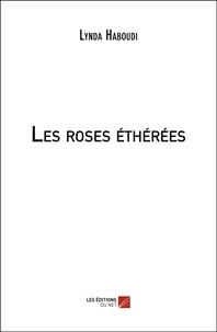 Lynda Haboudi - Les roses éthérées.