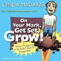Lynda Madaras et Paul Gilligan - On Your Mark, Get Set, Grow! - A "What's Happening to My Body?" Book for Younger Boys.