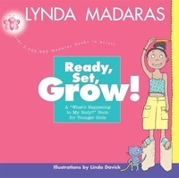Lynda Madaras et Linda Davick - Ready, Set, Grow! - A What's Happening to My Body? Book for Younger Girls.