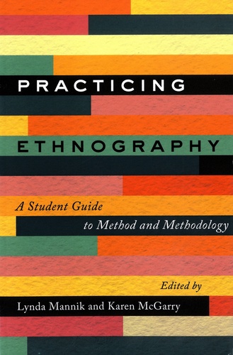 Practicing Ethnography. A Student Guide to Method and Methodology