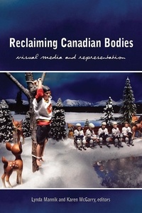 Lynda Mannik et Karen McGarry - Reclaiming Canadian Bodies - Visual Media and Representation.