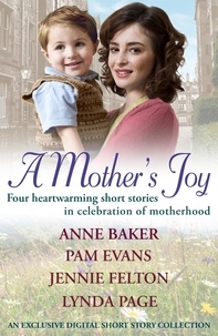 Lynda Page et Pamela Evans - A Mother's Joy: A Short Story Collection In Celebration Of Motherhood.