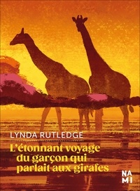 Lynda Rutledge - L'étonnant voyage du garçon qui parlait aux girafes.