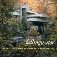 Lynda S. Waggoner - Fallingwater - Frank Lloyd Wright's Romance with Nature.