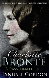 Lyndall Gordon - Charlotte Bronte - A Passionate Life.