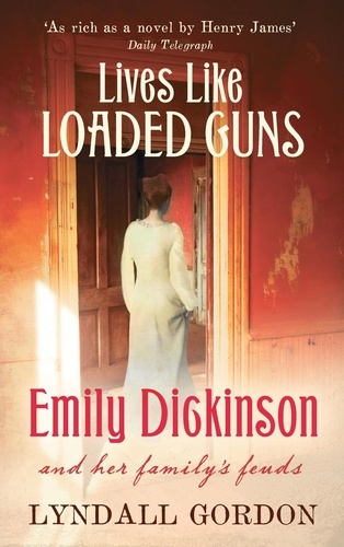Lives Like Loaded Guns. Emily Dickinson and Her Family's Feuds