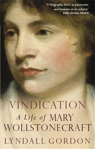 Lyndall Gordon - Vindication: A Life Of Mary Wollstonecraft.
