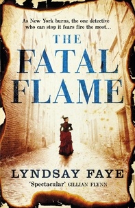 Lyndsay Faye - The Fatal Flame.
