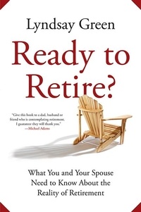 Lyndsay Green - Ready to Retire? - What You and Your Spouse Need to Know About the Reality of Retirement.