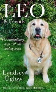 Lyndsey Uglow - Leo &amp; Friends - The Dogs with a Healing Touch.