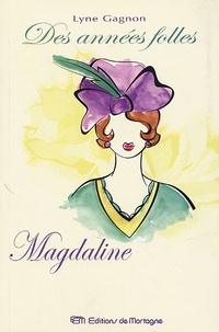 Lyne Gagnon - Des années folles Tome 2 : Magdaline.