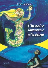 Lyne Labeau - L'histoire fantastique d'Océane.