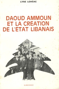 Lyne Lohéac - Daoud Ammoun et la création de l'état libanais.