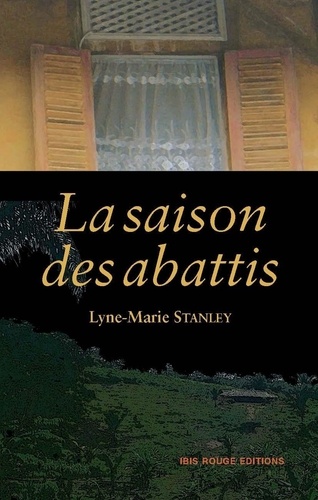 Lyne-Marie Stanley - La saison des abattis.