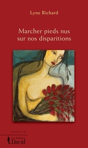 Lyne Richard - Marcher pieds nus sur nos disparitions.