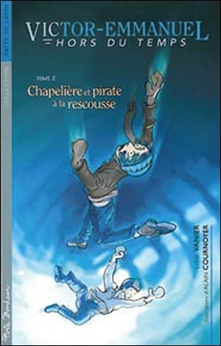 Lyne Vanier - Victor-Emmanuel hors du temps Tome 2 : Chapelière et pirate à la rescousse.