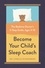 Become Your Child's Sleep Coach. The Bedtime Doctor's 5-Step Guide, Ages 3-10