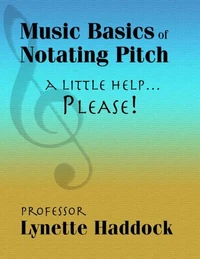 Music Basics of Notating Pitch: A Little Help…Please!