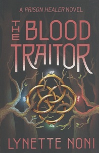 Lynette Noni - The Prison Healer  : The Blood Traitor.
