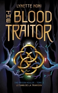 Lynette Noni - The Prison Healer - tome 3 - The Blood Traitor - Le sang de la trahison.