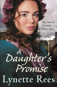 Lynette Rees - A Daughter's Promise - A heartwarming historical saga from the bestselling author of The Workhouse Waif.
