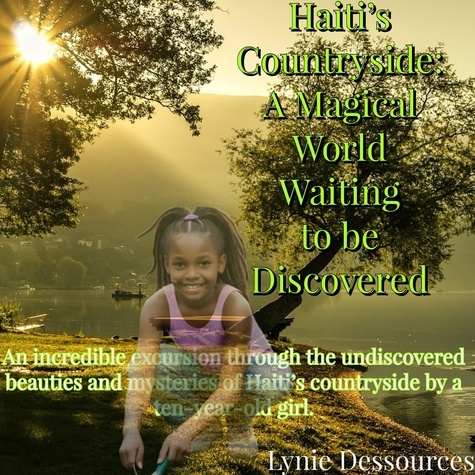  Lynie Dessources - Hayti’s Countryside:  A Magical World Waiting to be Discovered.
