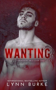 Wanting (Forbidden Obsession Duet Book 1)
