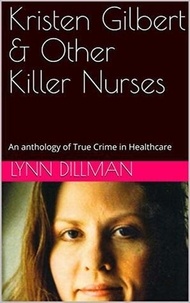  Lynn Dilman - Kristen Gilbert &amp; Other Killer Nurses.