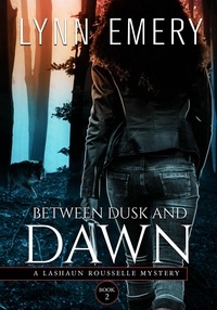  Lynn Emery - Between Dusk and Dawn - LaShaun Rousselle Mystery, #2.