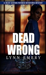  Lynn Emery - Dead Wrong - Joliet Sisters Psychic Detectives, #3.