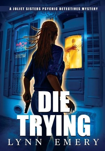  Lynn Emery - Die Trying - Joliet Sisters Psychic Detectives, #5.