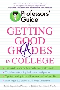 Lynn F. Jacobs et Jeremy S. Hyman - Professors' Guide(TM) to Getting Good Grades in College.