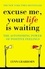 Excuse Me Your Life Is Waiting : The Power Of Positive Feelings