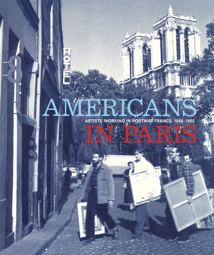 Lynn Gumpert et Debra Bricker Balken - Americans in Paris - Artists Working in Postwar France, 1946-1962.