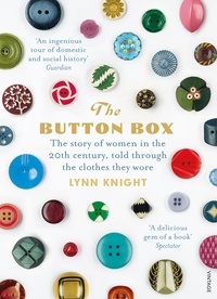Lynn Knight - The Button Box - The Story of Women in the 20th Century Told Through the Clothes They Wore.