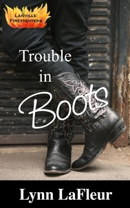  Lynn LaFleur - Trouble in Boots - Lanville Firefighters, #1.