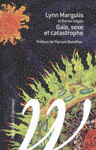 Lynn Margulis et Dorion Sagan - Gaïa, sexe et catastrophe.
