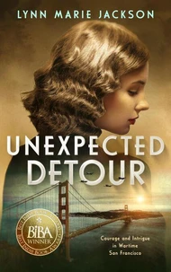 Unexpected Detour: Courage and Intrigue in Wartime San Francisco