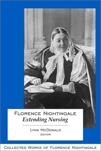 Lynn McDonald - Florence Nightingale: Extending Nursing - Collected Works of Florence Nightingale, Volume 13.