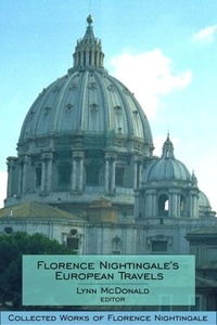 Lynn McDonald - Florence Nightingale’s European Travels - Collected Works of Florence Nightingale, Volume 7.