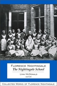 Lynn McDonald - Florence Nightingale: The Nightingale School - Collected Works of Florence Nightingale, Volume 12.