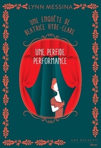 Lynn Messina - Une enquête de Beatrice Hyde-Clare Tome 5 : Une perfide performance.