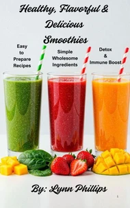 Healthy Flavorful &amp; Delicious Smoothies