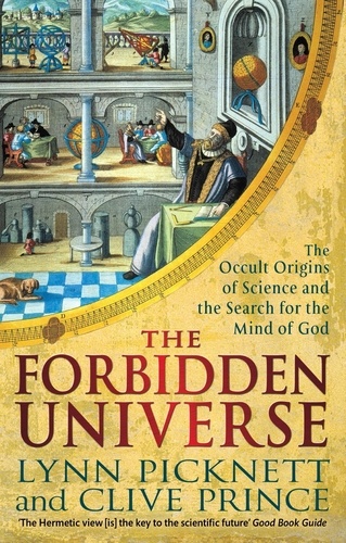The Forbidden Universe. The Occult Origins of Science and the Search for the Mind of God