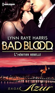 Lynn Raye Harris - Bad Blood  : L'héritier rebelle.